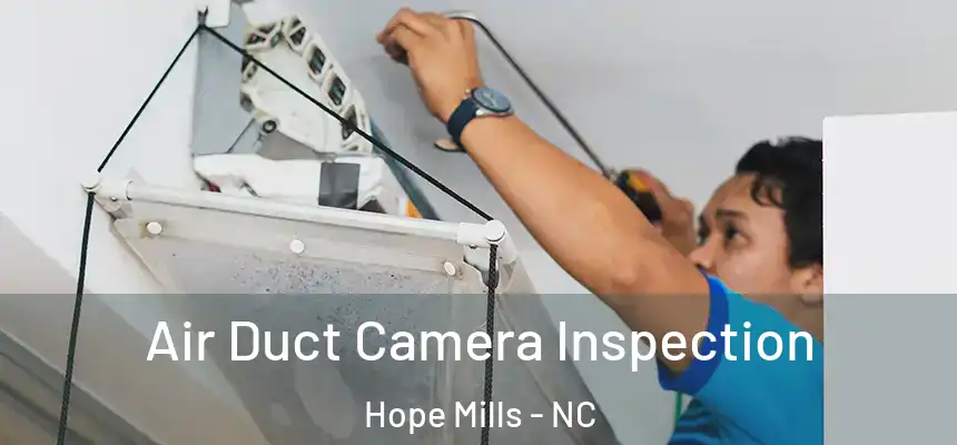  Air Duct Camera Inspection Hope Mills - NC