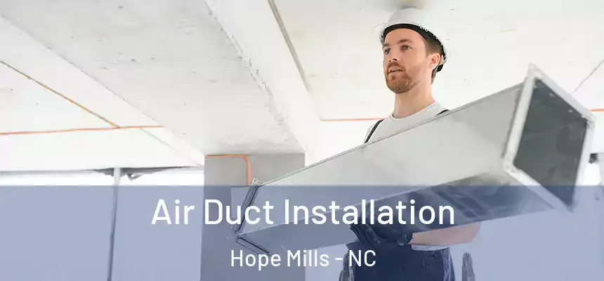  Air Duct Installation Hope Mills - NC