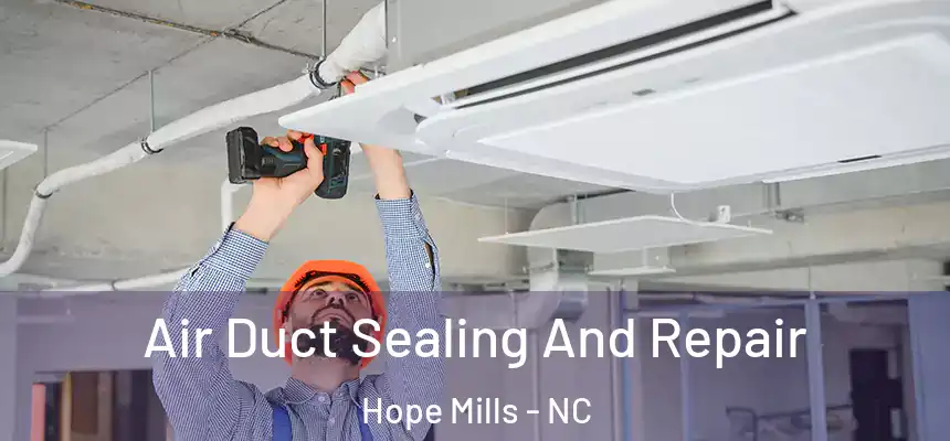  Air Duct Sealing And Repair Hope Mills - NC