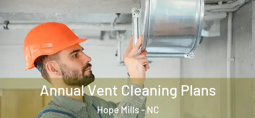 Annual Vent Cleaning Plans Hope Mills - NC