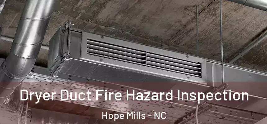  Dryer Duct Fire Hazard Inspection Hope Mills - NC