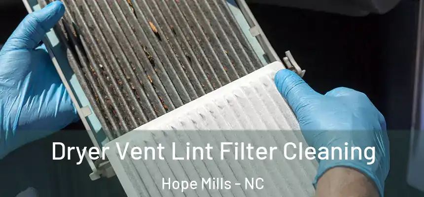  Dryer Vent Lint Filter Cleaning Hope Mills - NC