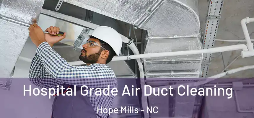 Hospital Grade Air Duct Cleaning Hope Mills - NC