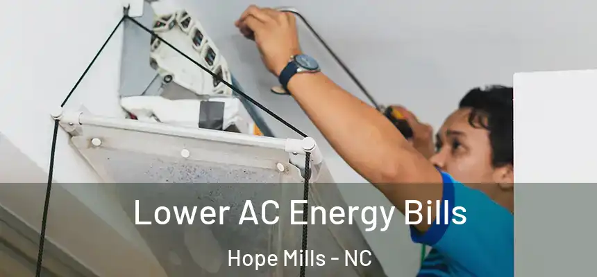  Lower AC Energy Bills Hope Mills - NC