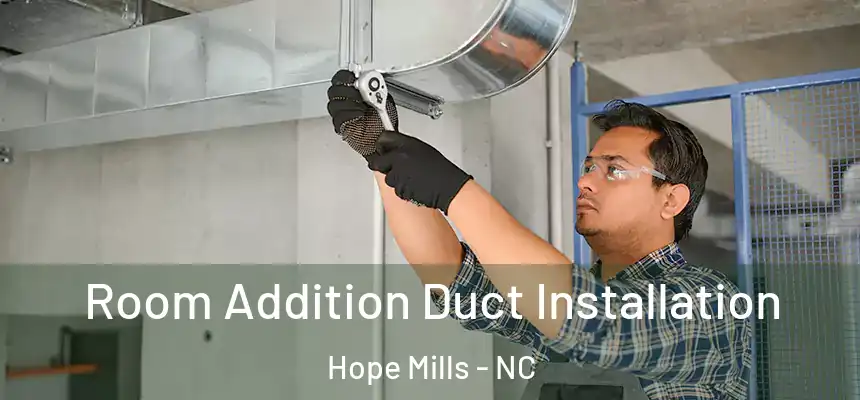  Room Addition Duct Installation Hope Mills - NC