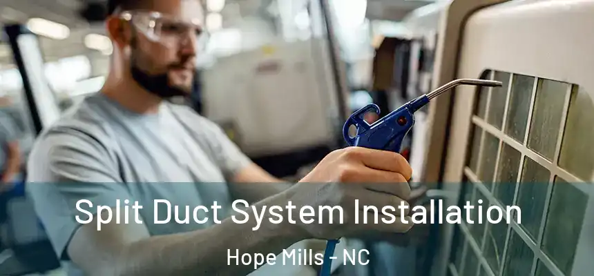  Split Duct System Installation Hope Mills - NC