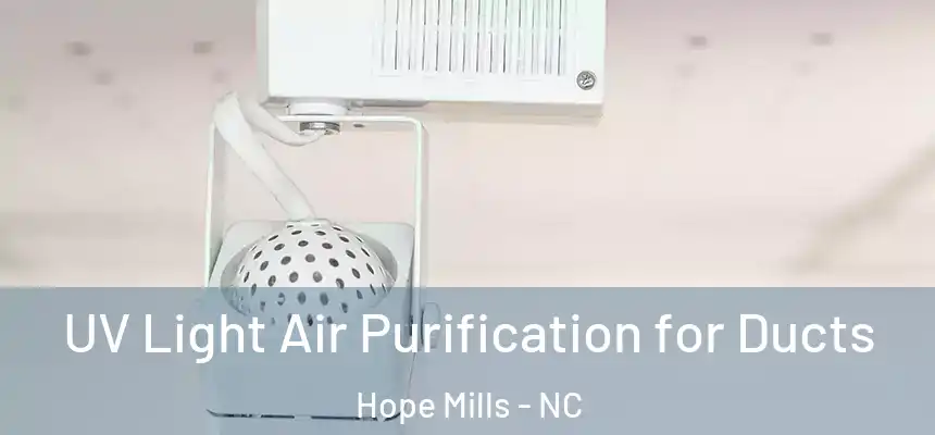  UV Light Air Purification for Ducts Hope Mills - NC