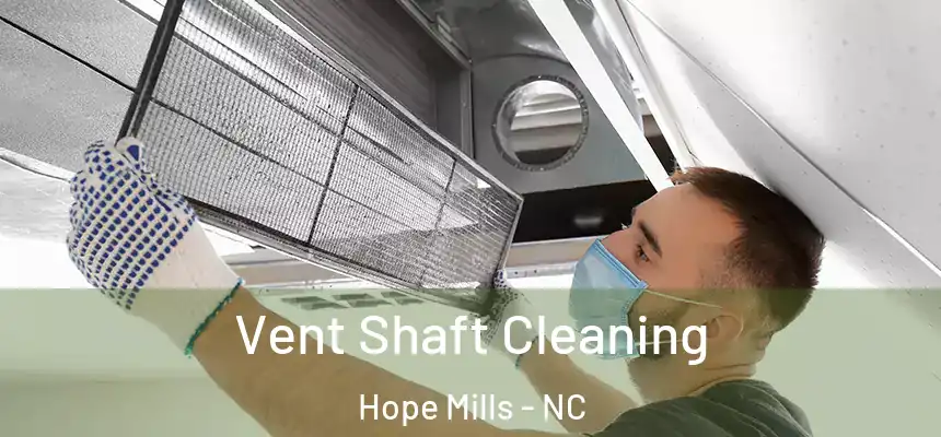  Vent Shaft Cleaning Hope Mills - NC