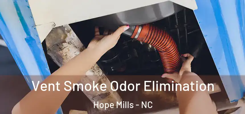  Vent Smoke Odor Elimination Hope Mills - NC